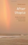 After Utopia The Rise of Critical Space in Twentieth-Century American Fiction 2006 9780803243019 Front Cover