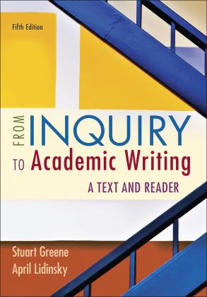 From Inquiry to Academic Writing: a Text and Reader 5th 9781319244019 Front Cover