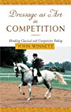 Dressage As Art in Competition Blending Classical and Competitive Riding 2nd 2002 9781585746019 Front Cover