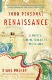 Your Personal Renaissance 12 Steps to Finding Your Life's True Calling 2008 9781600940019 Front Cover