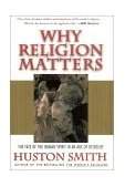 Why Religion Matters The Fate of the Human Spirit in an Age of Disbelief cover art