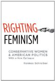 Righting Feminism Conservative Women and American Politics cover art