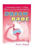 DreamBabe Understanding Dreams, and Using Them to Make Your Dreams Come True 2004 9780451213020 Front Cover
