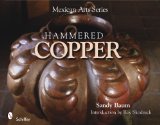 Mexican Arts Series: Hammered Copper Hammered Copper  9780764335020 Front Cover