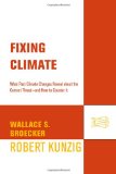 Fixing Climate What Past Climate Changes Reveal about the Current Threat - and How to Counter It cover art