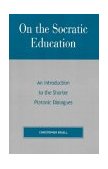 On the Socratic Education An Introduction to the Shorter Platonic Dialogues  9780847694020 Front Cover