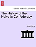 History of the Helvetic Confederacy 2011 9781241457020 Front Cover
