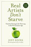 Real Artists Don't Starve Timeless Strategies for Thriving in the New Creative Age  9781400201020 Front Cover