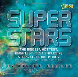 Super Stars The Biggest, Hottest, Brightest, and Most Explosive Stars in the Milky Way 2010 9781426306020 Front Cover