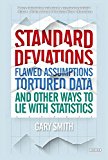 Standard Deviations Flawed Assumptions, Tortured Data, and Other Ways to Lie with Statistics  9781468311020 Front Cover