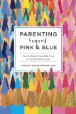 Parenting Beyond Pink and Blue How to Raise Your Kids Free of Gender Stereotypes cover art