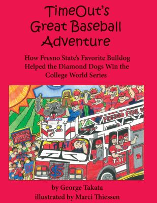 Timeout's Great Baseball Adventure How Fresno State's Favorite Bulldog Helped the Diamond Dogs Win the College World Series 2011 9781610350020 Front Cover