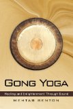 Gong Yoga Healing and Enlightenment Through Sound 2nd 2013 9781939239020 Front Cover