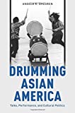 Drumming Asian America Taiko, Performance, and Cultural Politics  9780199374021 Front Cover