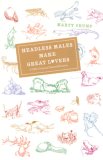 Headless Males Make Great Lovers And Other Unusual Natural Histories  9780226122021 Front Cover