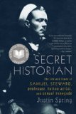 Secret Historian The Life and Times of Samuel Steward, Professor, Tattoo Artist, and Sexual Renegade cover art