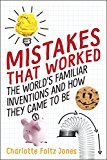 Mistakes That Worked The World's Familiar Inventions and How They Came to Be  9780399552021 Front Cover