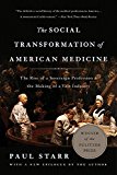 Social Transformation of American Medicine The Rise of a Sovereign Profession and the Making of a Vast Industry 2nd 9780465093021 Front Cover