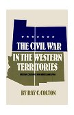 Civil War in the Western Territories Arizona, Colorado, New Mexico, and Utah cover art