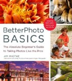 BetterPhoto Basics The Absolute Beginner's Guide to Taking Photos Like a Pro 2010 9780817405021 Front Cover