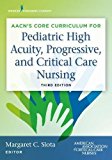 AACN Core Curriculum for Pediatric High Acuity, Progressive, and Critical Care Nursing 3rd 9780826133021 Front Cover