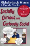 Socially Curious, Curiously Social A Social Thinking Guidebook for Bright Teens and Young Adults