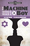 Machine Who Was Also a Boy Pandora's Paradox 2013 9780987500021 Front Cover