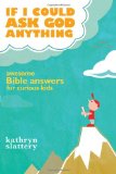 If I Could Ask God Anything Awesome Bible Answers for Curious Kids 2nd 2010 9781400316021 Front Cover