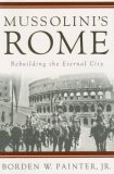 Mussolini&#39;s Rome Rebuilding the Eternal City