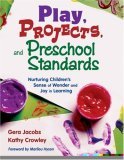 Play, Projects, and Preschool Standards Nurturing Childrenâ€²s Sense of Wonder and Joy in Learning cover art