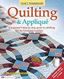 Quilting & Applique: A Beginner's Step-by-Step Guide to Stitching by Hand and Machine 2013 9781574215021 Front Cover
