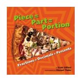 Piece = Part = Portion Fractions = Decimals = Percents 2003 9781582461021 Front Cover