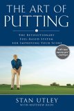 Art of Putting The Revolutionary Feel-Based System for Improving Your Score 2006 9781592402021 Front Cover