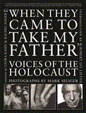 When They Came to Take My Father Voices of the Holocaust 2012 9781611455021 Front Cover