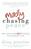Madly Chasing Peace How I Went from Hell to Happy in Nine Minutes a Day 2013 9781614483021 Front Cover