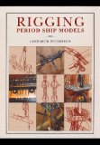 Rigging Period Ships Models A Step-by-Step Guide to the Intricacies of Square-Rig  9781848321021 Front Cover