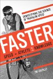 Faster Demystifying the Science of Triathlon Speed 2013 9781937715021 Front Cover