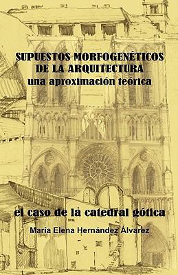 Supuestos Morfogeneticos de la Arquitectura, una Aproximacion Teorica 2008 9789689470021 Front Cover