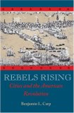 Rebels Rising Cities and the American Revolution  9780195304022 Front Cover