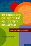 Designing Digital Experiences for Positive Youth Development From Playpen to Playground  9780199757022 Front Cover