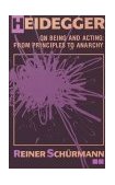 Heidegger on Being and Acting From Principles to Anarchy 1987 9780253206022 Front Cover