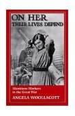 On Her Their Lives Depend Munitions Workers in the Great War cover art