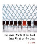 The Seven Words of Our Lord Jesus Christ on the Cross: 2008 9780554860022 Front Cover