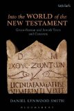Into the World of the New Testament Greco-Roman and Jewish Texts and Contexts  9780567657022 Front Cover