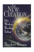New Creation John Wesley&#39;s Theology Today
