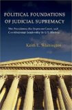 Political Foundations of Judicial Supremacy The Presidency, the Supreme Court, and Constitutional Leadership in U. S. History cover art