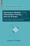 Stochastic Models, Information Theory, and Lie Groups Classical Results and Geometric Methods 2009 9780817648022 Front Cover