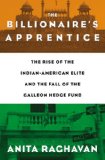 Billionaire's Apprentice The Rise of the Indian-American Elite and the Fall of the Galleon Hedge Fund cover art