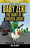 Baby Zeke: Rescue Mission The Diary of a Chicken Jockey, Book 3 (an Unofficial Minecraft Autobiography)  9781512164022 Front Cover