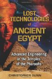 Lost Technologies of Ancient Egypt Advanced Engineering in the Temples of the Pharaohs 2010 9781591431022 Front Cover
